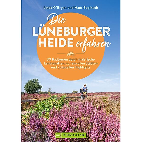 Die Lüneburger Heide erfahren 30 Radtouren durch malerische Landschaften, zu reizvollen Städten und kulturellen Highlights, Zaglitsch Linda O'Bryan, Zaglitsch Hans