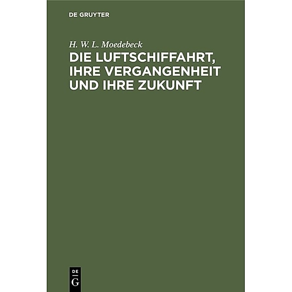 Die Luftschiffahrt, ihre Vergangenheit und ihre Zukunft, H. W. L. Moedebeck