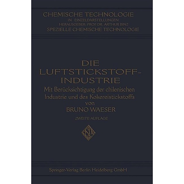 Die Luftstickstoff-Industrie / Chemische Technologie in Einzeldarstellungen, Bruno Waeser