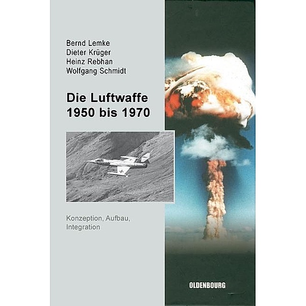 Die Luftwaffe 1950 bis 1970 / Sicherheitspolitik und Streitkräfte der Bundesrepublik Deutschland Bd.2, Bernd Lemke, Dieter Krüger, Heinz Rebhan, Wolfgang Schmidt