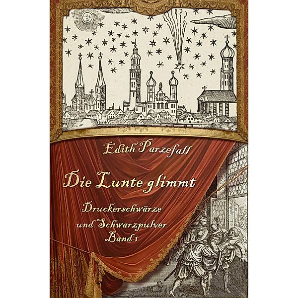 Die Lunte glimmt / Druckerschwärze und Schwarzpulver Bd.1, Edith Parzefall