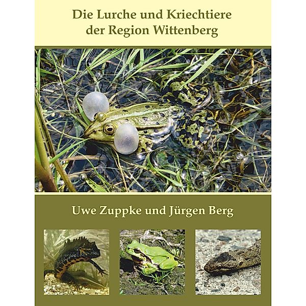 Die Lurche und Kriechtiere der Region Wittenberg, Uwe Zuppke, Jürgen Berg