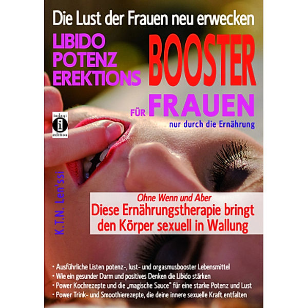 Die Lust der Frauen neu erwecken: LIBIDO-, POTENZ-, EREKTIONS-BOOSTER für Frauen nur durch die Ernährung, Len'ssi K. T. N.