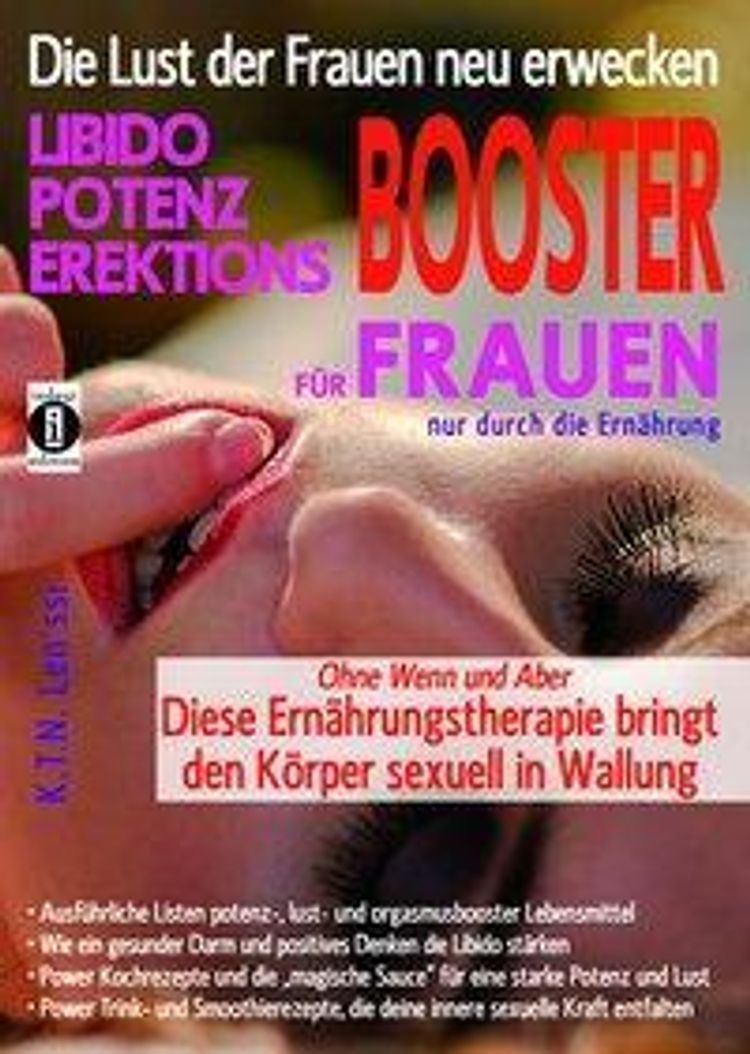 Die Lust der Frauen neu erwecken: LIBIDO-, POTENZ-, EREKTIONS-BOOSTER für  Frauen nur durch die Ernährung Buch