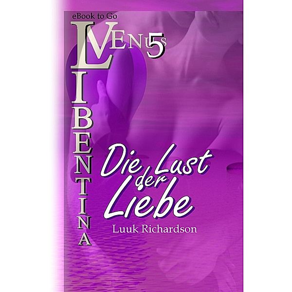 Die Lust der Liebe (VENUS Libentina Bd.5), Luuk Richardson