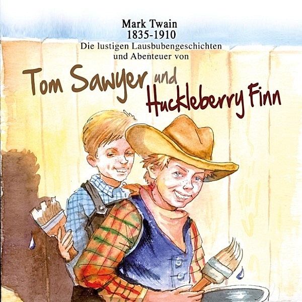 Die lustigen Lausbubengeschichten und Abenteuer von Tom Sawyer und Huckleberry Finn, Mark Twain
