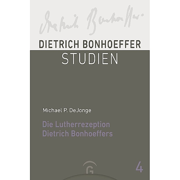 Die Lutherrezeption Dietrich Bonhoeffers, Michael P. DeJonge