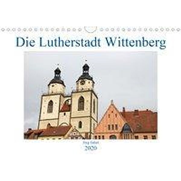 Die Lutherstadt Wittenberg (Wandkalender 2020 DIN A4 quer), Jörg Sabel