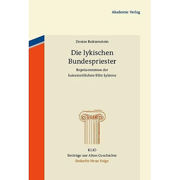 Die lykischen Bundespriester / KLIO / Beihefte. Neue Folge Bd.17, Denise Reitzenstein