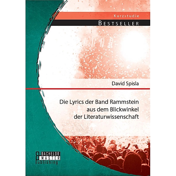 Die Lyrics der Band Rammstein aus dem Blickwinkel der Literaturwissenschaft, David Spisla