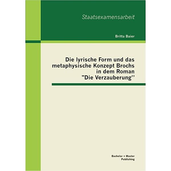 Die lyrische Form und das metaphysische Konzept Brochs in dem Roman Die Verzauberung, Britta Baier