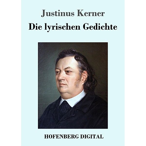 Die lyrischen Gedichte, Justinus Kerner