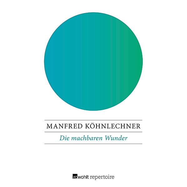 Die machbaren Wunder, Manfred Köhnlechner