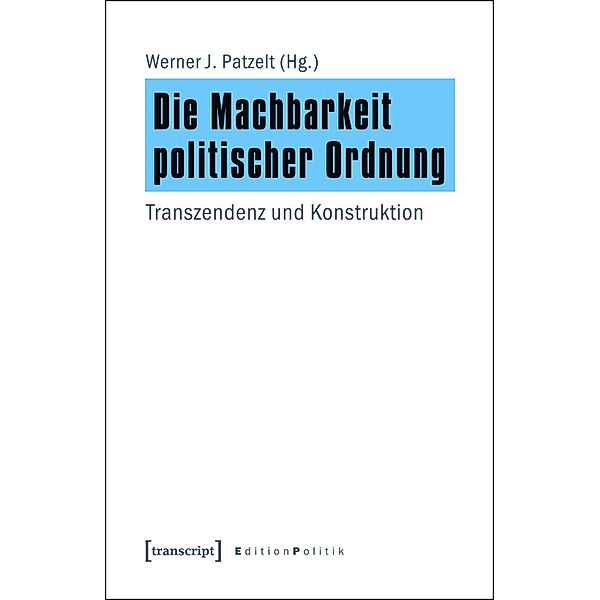 Die Machbarkeit politischer Ordnung / Edition Politik Bd.8