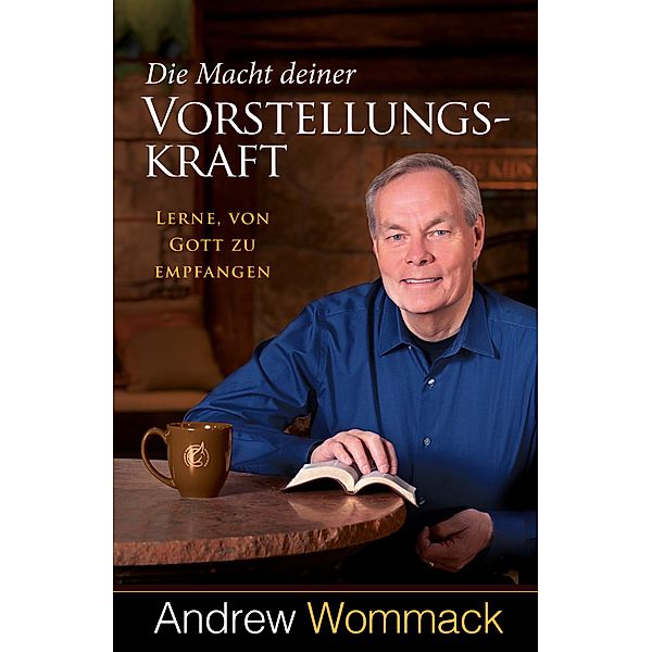 Die Macht deiner Vorstellungskraft, Andrew Wommack