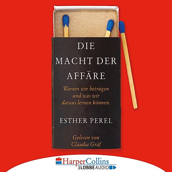 Die Macht der Affäre - Warum wir betrügen und was wir daraus lernen können (Ungekürzt), Esther Perel