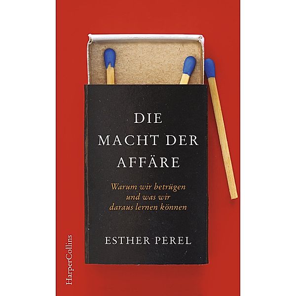 Die Macht der Affäre. Warum wir betrügen und was wir daraus lernen können., Esther Perel