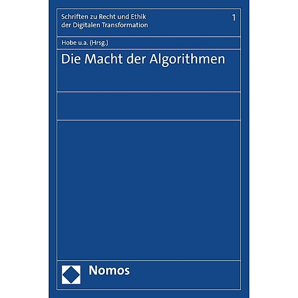 Die Macht der Algorithmen / Schriften zu Recht und Ethik der Digitalen Transformation Bd.1