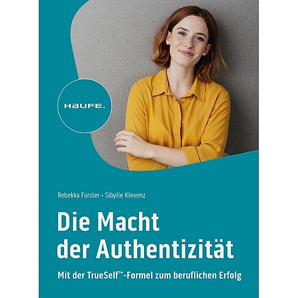 Die Macht der Authentizität / Haufe Fachbuch, Rebekka Forster, Sibylle Klevenz