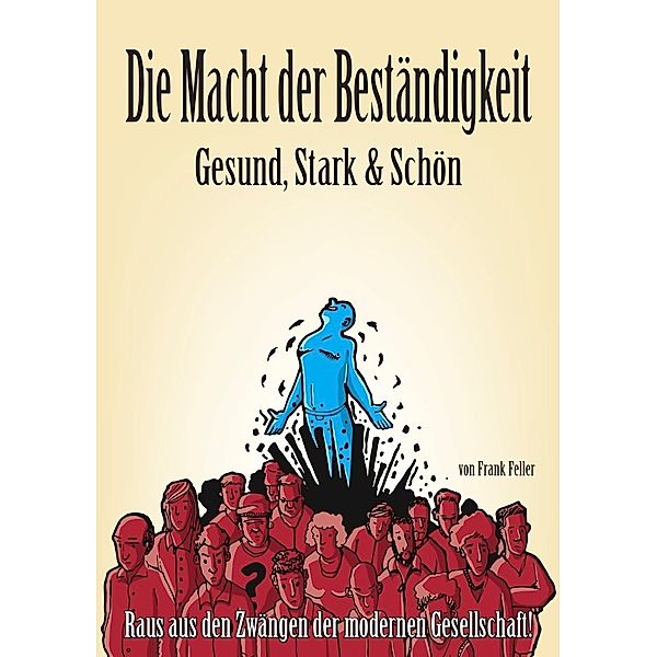 Die Macht der Beständigkeit - Gesund, Stark & Schön, Frank Feller