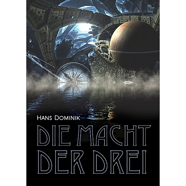 Die Macht der Drei - Fantasy und Science Fiction Roman (Illustrierte Ausgabe), Hans Dominik