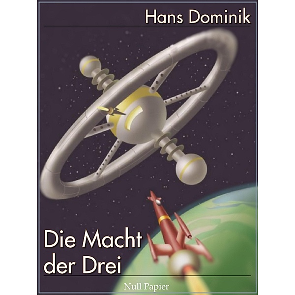 Die Macht der Drei / Science Fiction & Fantasy bei Null Papier, Hans Dominik