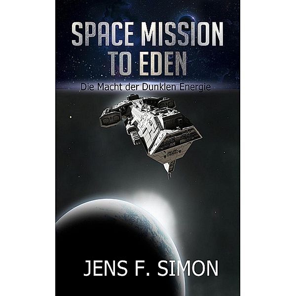 Die Macht der Dunklen Energie (Space Mission to Eden 4), Jens F. Simon
