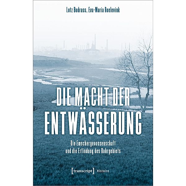 Die Macht der Entwässerung / Histoire Bd.224, Lutz Budrass, Eva-Maria Roelevink