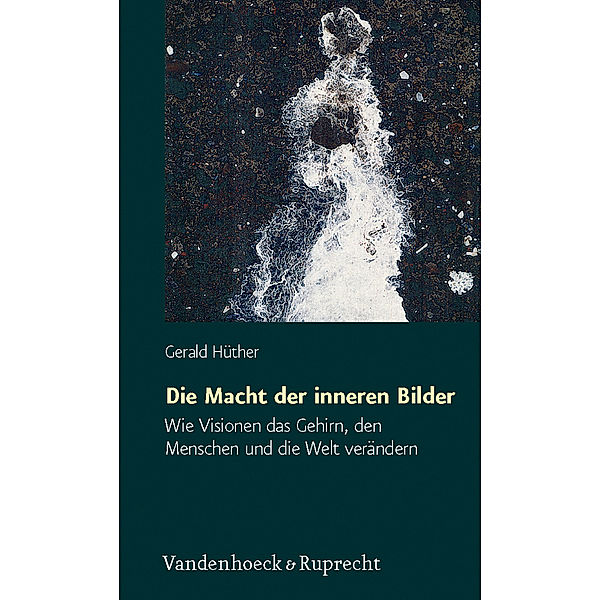 Die Macht der inneren Bilder, Gerald Hüther