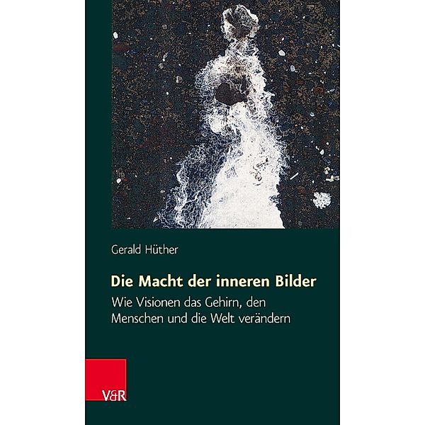 Die Macht der inneren Bilder, Gerald Hüther