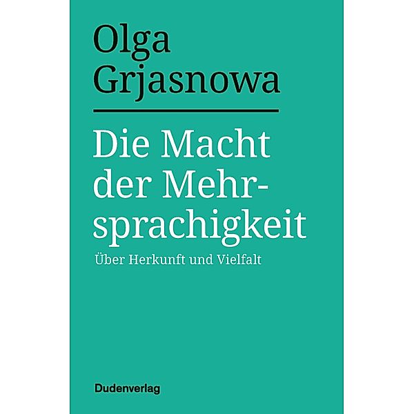 Die Macht der Mehrsprachigkeit / Duden - Sachbuch, Olga Grjasnowa