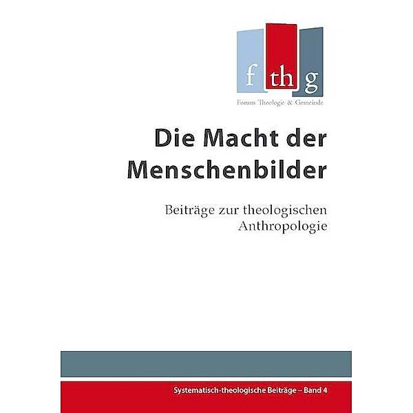Die Macht der Menschenbilder / Systematisch-theologische Beitrage Bd.4, Jasmin Eifler, Kathrin Halder, Stefanie Dietrich, Rüdiger Halder