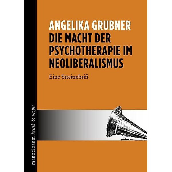 Die Macht der Psychotherapie im Neoliberalismus, Angelika Grubner