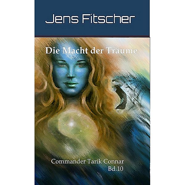 Die Macht der Träume / Commander Tarik Connar  Bd.10, Jens Fitscher