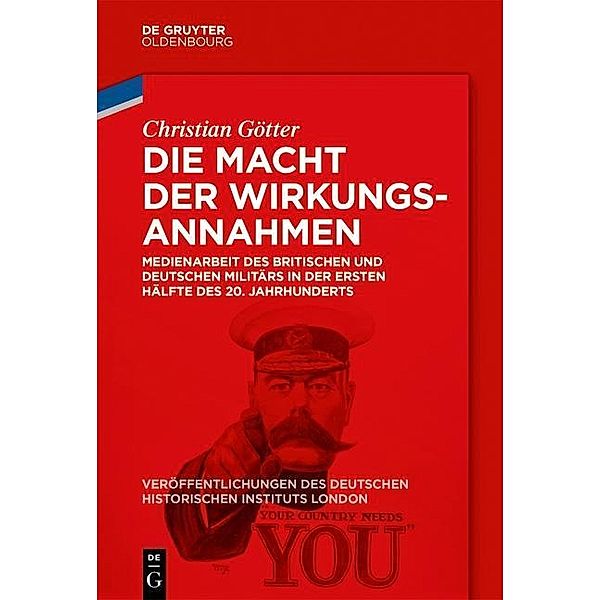 Die Macht der Wirkungsannahmen / Veröffentlichungen des Deutschen Historischen Instituts London / Publications of the German Historical Institute London Bd.77, Christian Götter