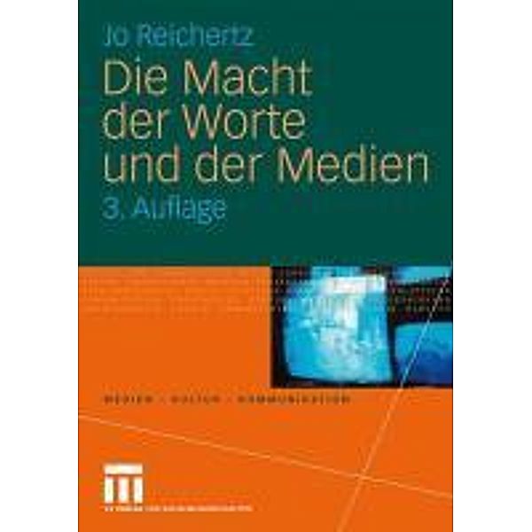 Die Macht der Worte und der Medien / Medien . Kultur . Kommunikation, Jo Reichertz