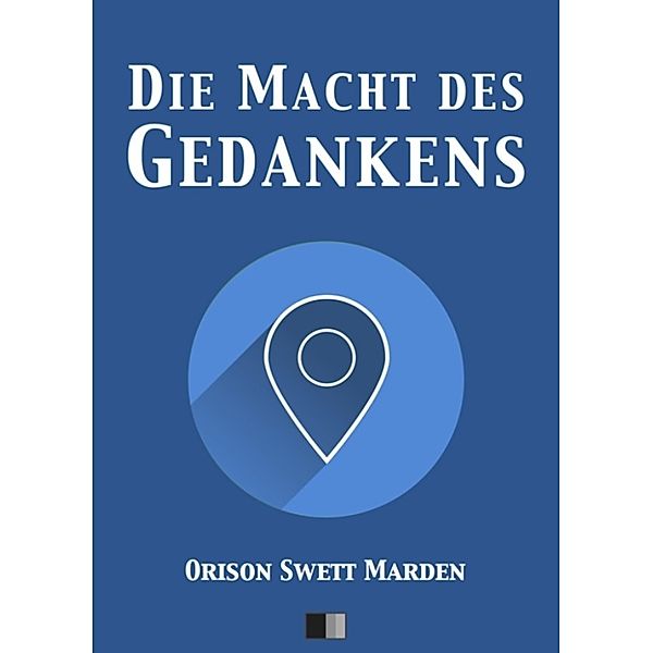 Die Macht des Gedankens, Orison Swett Marden