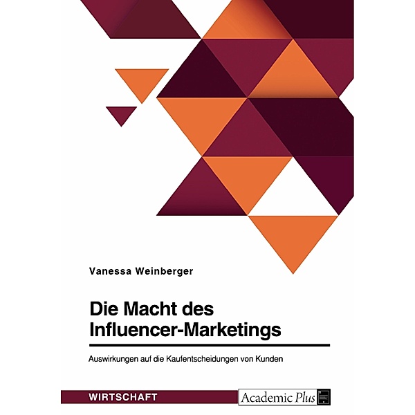 Die Macht des Influencer-Marketings. Auswirkungen auf die Kaufentscheidungen von Kunden, Vanessa Weinberger