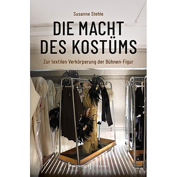 Die Macht des Kostüms / Theater Bd.148, Susanne Stehle