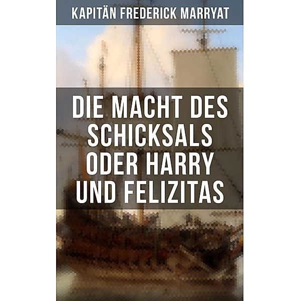 Die Macht des Schicksals oder Harry und Felizitas, Frederick Kapitän Marryat