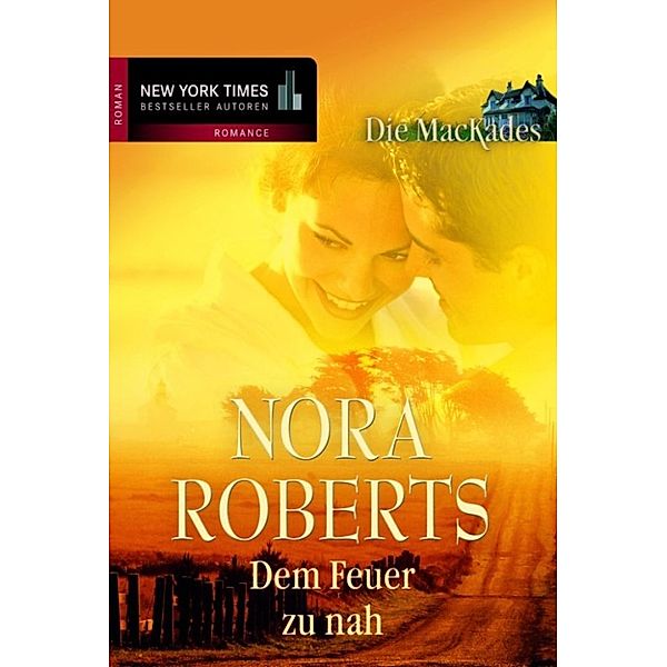 Die MacKades: Dem Feuer zu nah, Nora Roberts