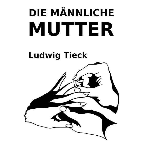 Die männliche Mutter, Ludwig Tieck