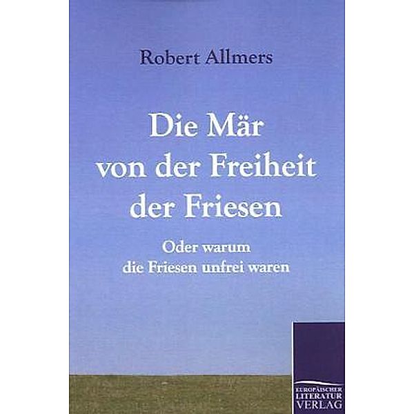 Die Mär von der Freiheit der Friesen, Robert Allmers
