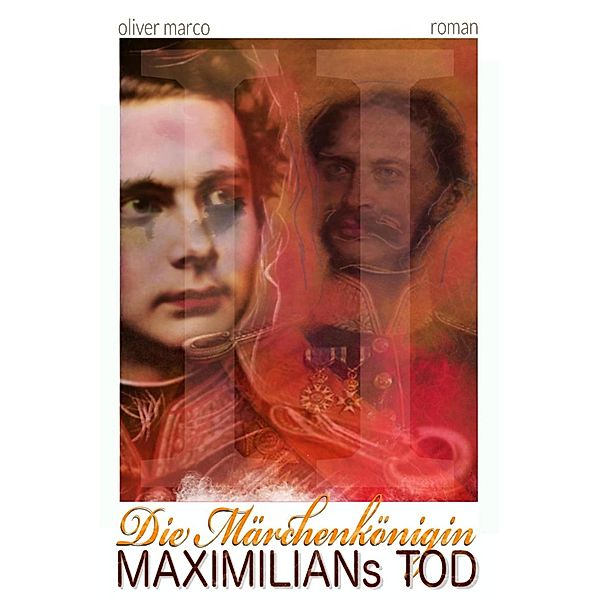 Die Märchenkönigin - 2: Maximilians Tod, Oliver Marco