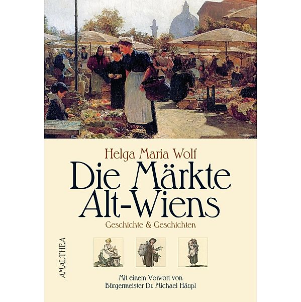 Die Märkte Alt-Wiens, Helga Maria Wolf