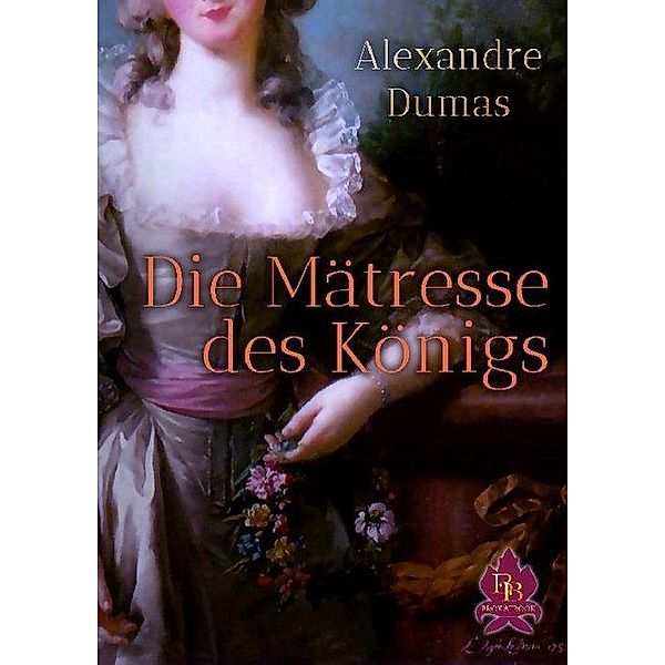 Die Mätresse des Königs, Alexandre Dumas