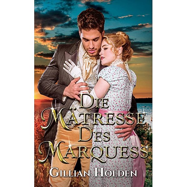 Die Mätresse des Marquess (Erotischer Liebesroman), Gillian Holden