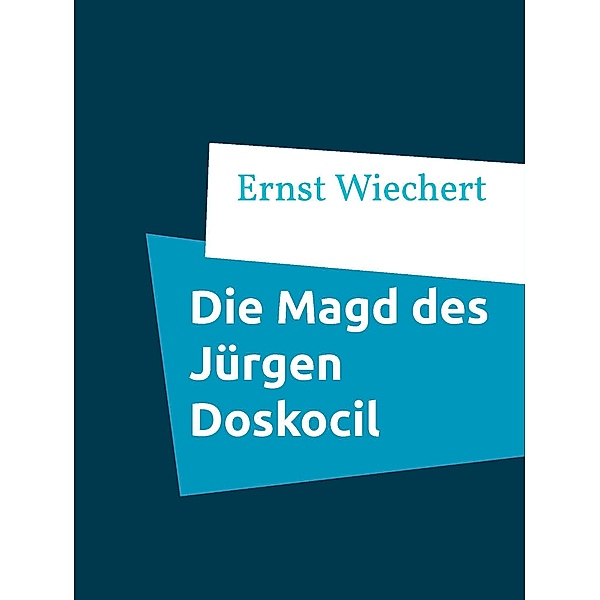 Die Magd des Jürgen Doskocil, Ernst Wiechert