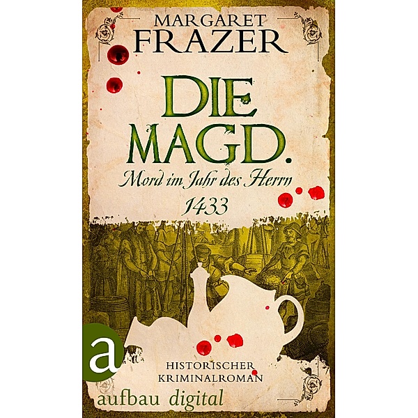 Die Magd. Mord im Jahr des Herrn 1433 / Schwester Frevisse ermittelt Bd.2, Margaret Frazer