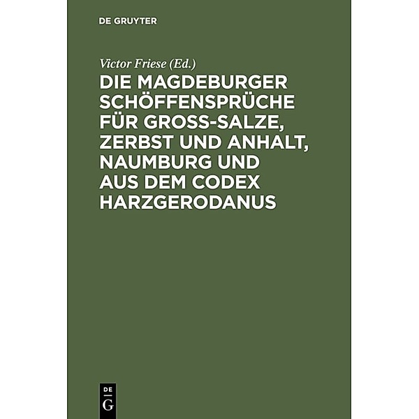 Die Magdeburger Schöffensprüche für Gross-Salze, Zerbst und Anhalt, Naumburg und aus dem Codex Harzgerodanus